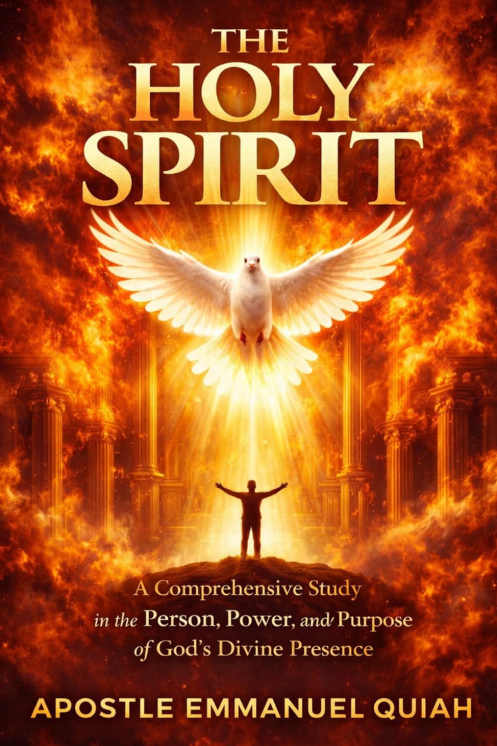 THE HOLY SPIRIT: A Comprehensive Study in the Person, Power, and Purpose of God's Divine Presence