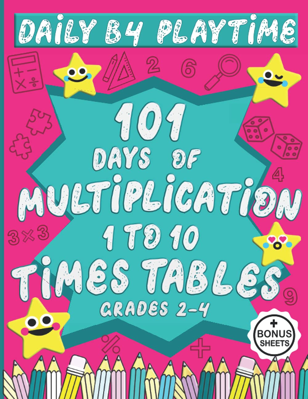 DAILY B4 PLAYTIME : 101 Days of Multiplication, 1 to 10 Times Tables, Grades 2-4: 6000+ Problems, Easy Timed Tests, Math Speed Drills, Reproducible