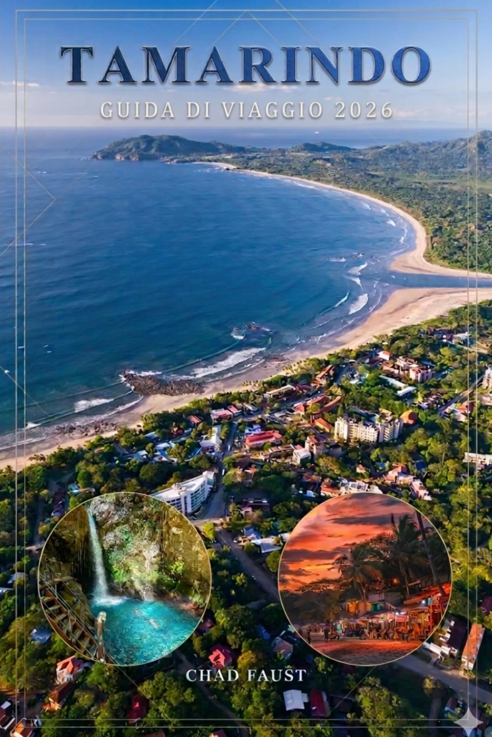 TAMARINDO GUIDA DI VIAGGIO 2026: Pianificatore di vacanze Costa Rica con spiagge, zipline, cascate, locali per il surf, itinerari, hotel, ristoranti, ... i viaggiatori alla prima esperienza e i ritor