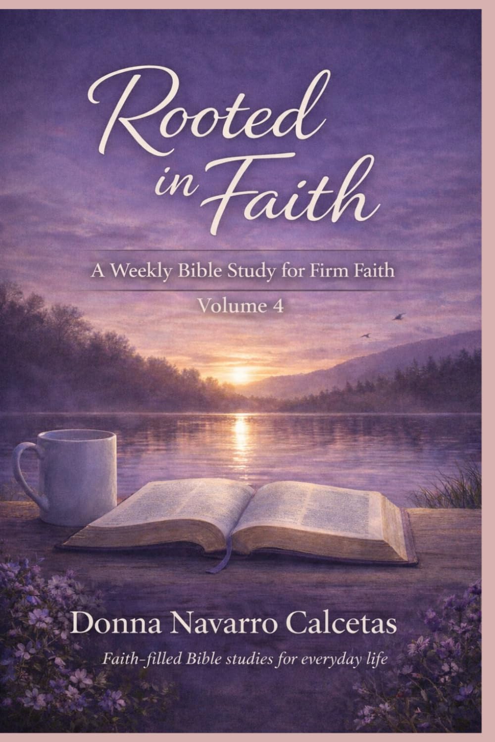 Rooted in Faith Volume 4: A Weekly Bible Study for Firm Faith