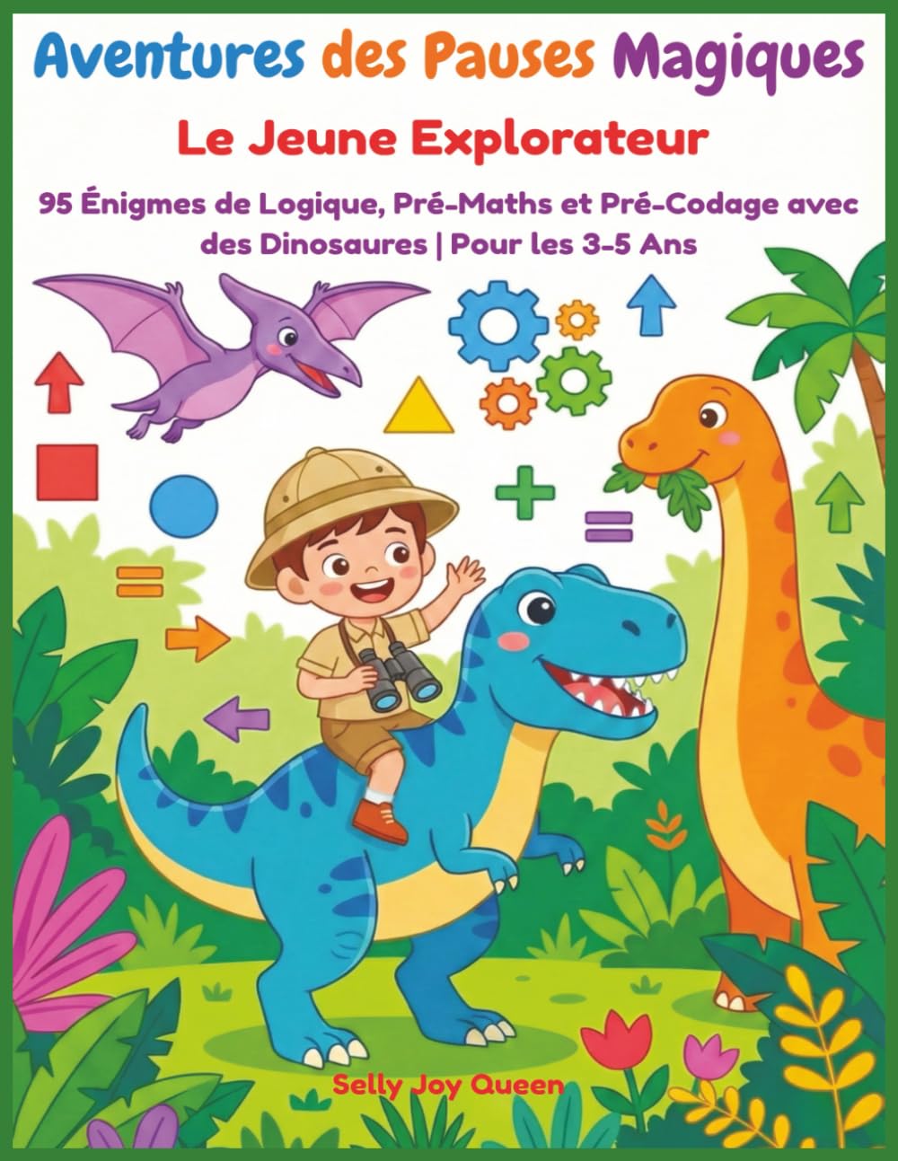 Aventures des Pauses Magiques:Le Jeune Explorateur,95 Énigmes de Logique, Pré-Maths et Pré-Codage avec des Dinosaures | Pour les 3-5 Ans