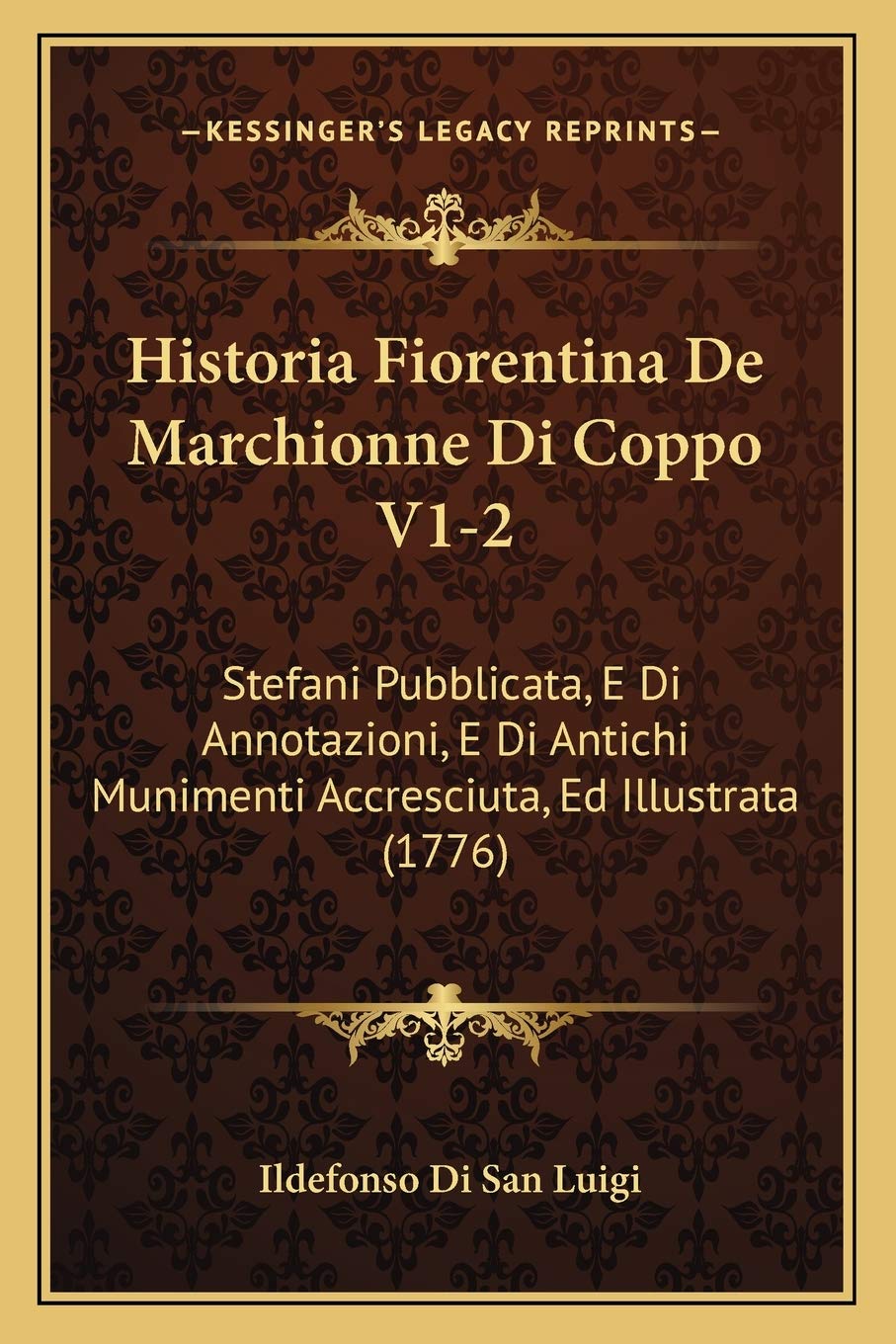 Historia Fiorentina De Marchionne Di Coppo V1-2: Stefani Pubblicata, E Di Annotazioni, E Di Antichi Munimenti Accresciuta, Ed Illustrata (1776)