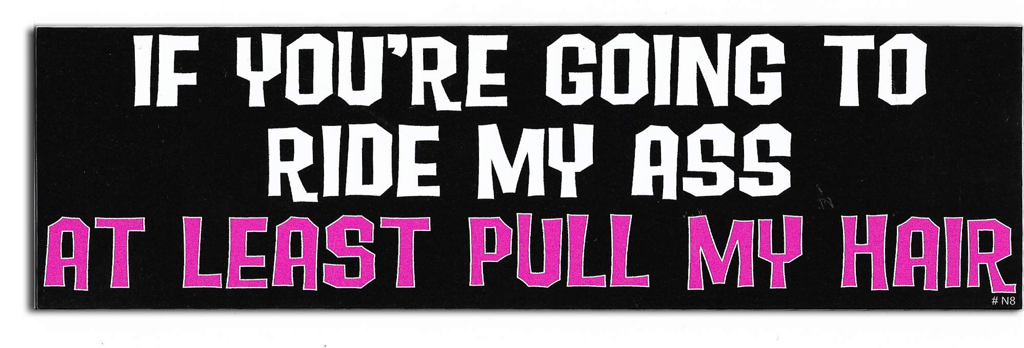 Gear TatzIF You're Going to Ride My Ass at Least Pull My Hair - Naughty Car Magnet - 2.75 x 9.5 inches - Professionally Made in The USA - Magnetic Decal