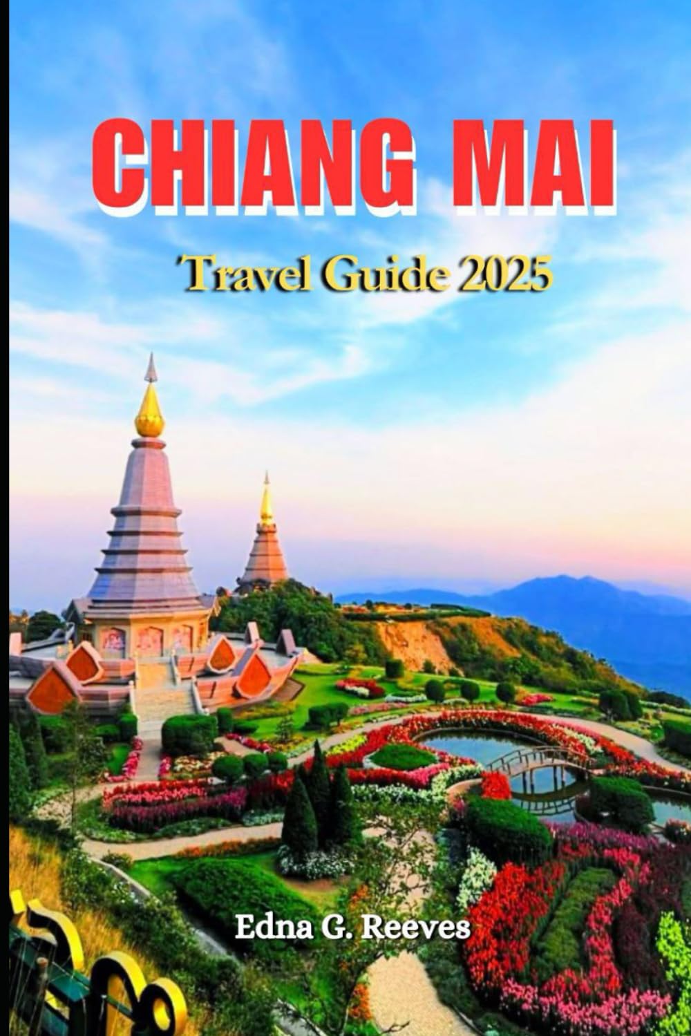 Chiang Mai Travel guide 2025: A Local Guide to Cultural Immersion, Must-See Attractions and Hidden Gems For a Memorable Vacation in Chiang Mai.
