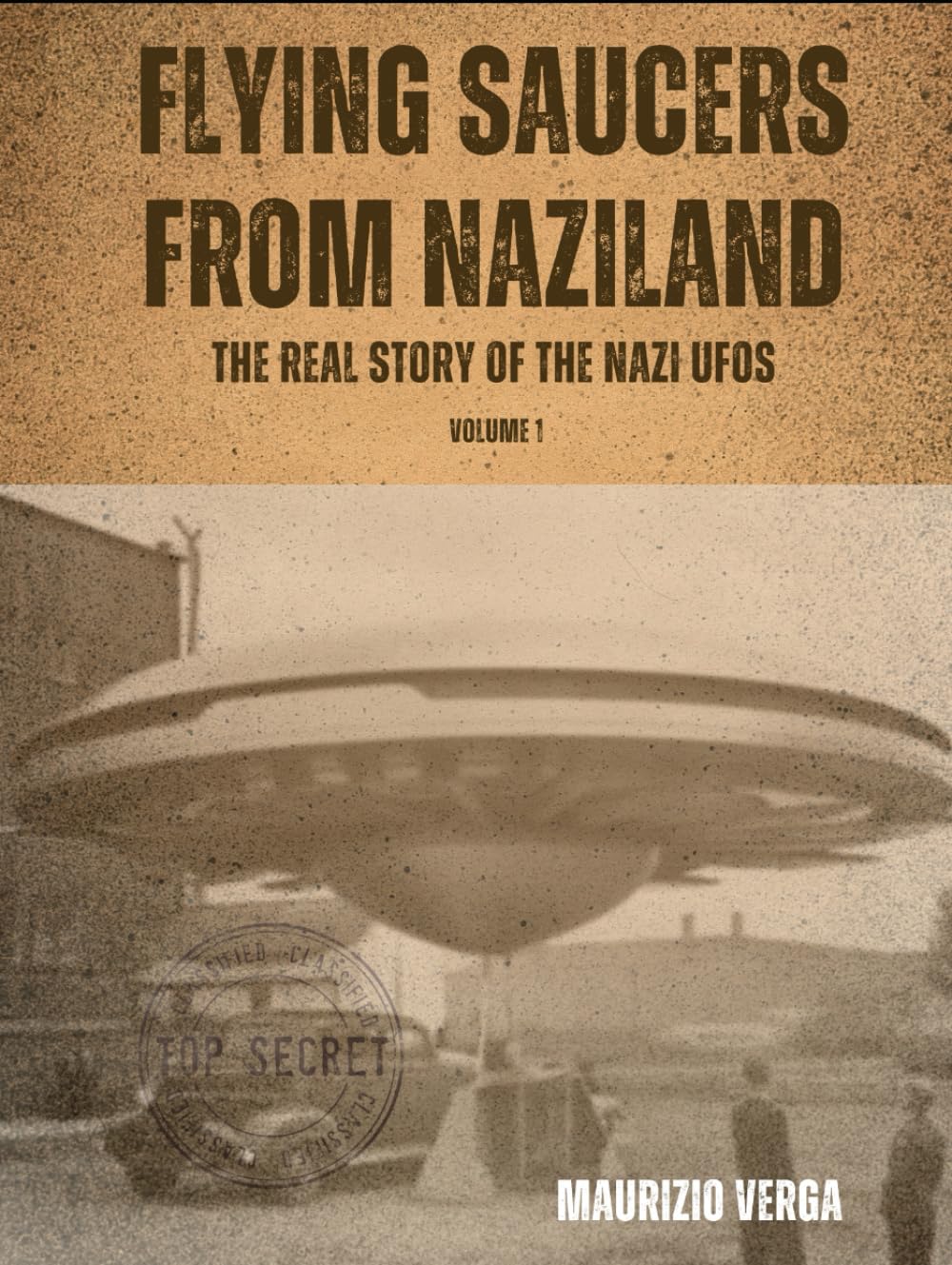 Flying saucers from Naziland: The real story of the Nazi UFOs