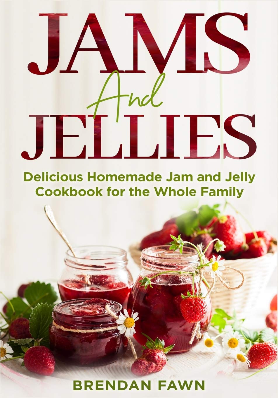 Jams and Jellies: Delicious Homemade Jam and Jelly Cookbook for the Whole Family: 4 (Sunny Harvest in Jars)