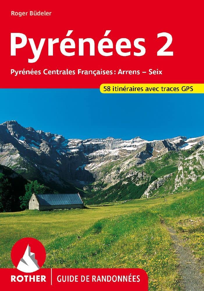 PYRENEES 2 (FR): Pyrénées Centrales Françaises - 58 randonnées choisies dans les vallées et sur les sommets des Pyrénées Centrales Françaises