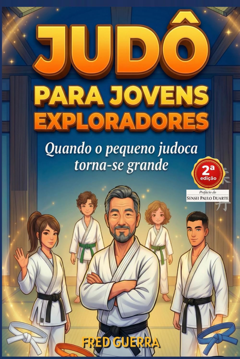 Judô para Jovens Exploradores - (2ª edição): Quando o pequeno judoca torna-se grande.