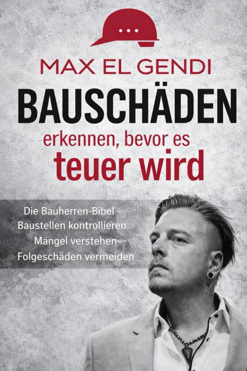 Bauschäden erkennen, bevor es teuer wird: Die Bauherren-Bibel Baustellen kontrollieren · Mängel verstehen · Folgeschäden vermeiden · Ein praxisnaher Leitfaden für private Hausbauer