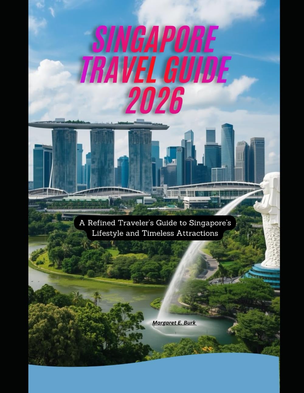 Singapore Travel Guide 2026: A Refined Traveler’s Guide to Singapore’s Lifestyle and Timeless Attractions (WorldSmart Travel Guide Series 2026)