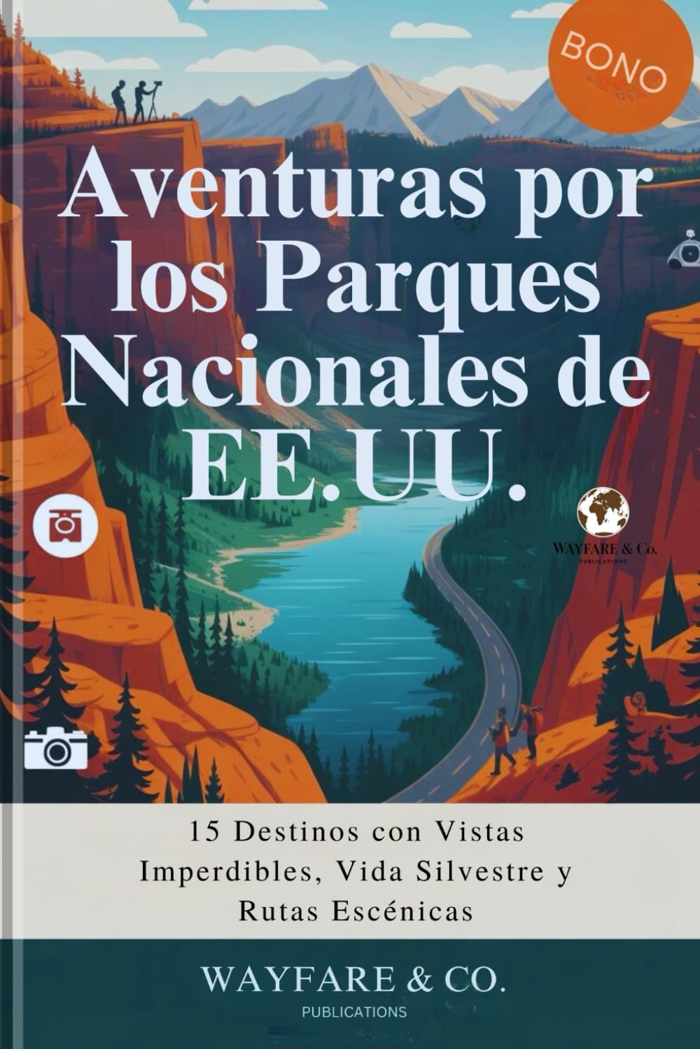Aventuras por los Parques Nacionales de EE.UU.: 15 Destinos con Vistas Imperdibles, Vida Silvestre y Rutas Escénicas (U.S. National Parks Guide Series)