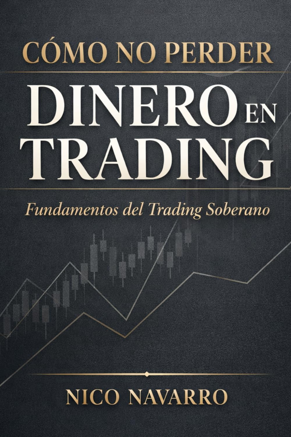 Cómo No Perder Dinero en Trading: Guía Maestra de Gestión de Riesgos y Psicología para Sobrevivir al Mercado