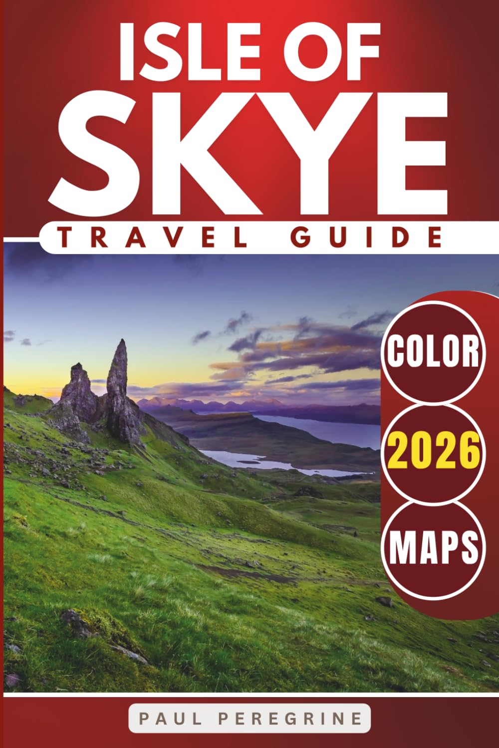 Isle of Skye Travel Guide: Explore Iconic Landscapes, Historic Sites, Scenic Drives, and the Best Places to Visit Across Scotland’s Wild Island (COLOR)