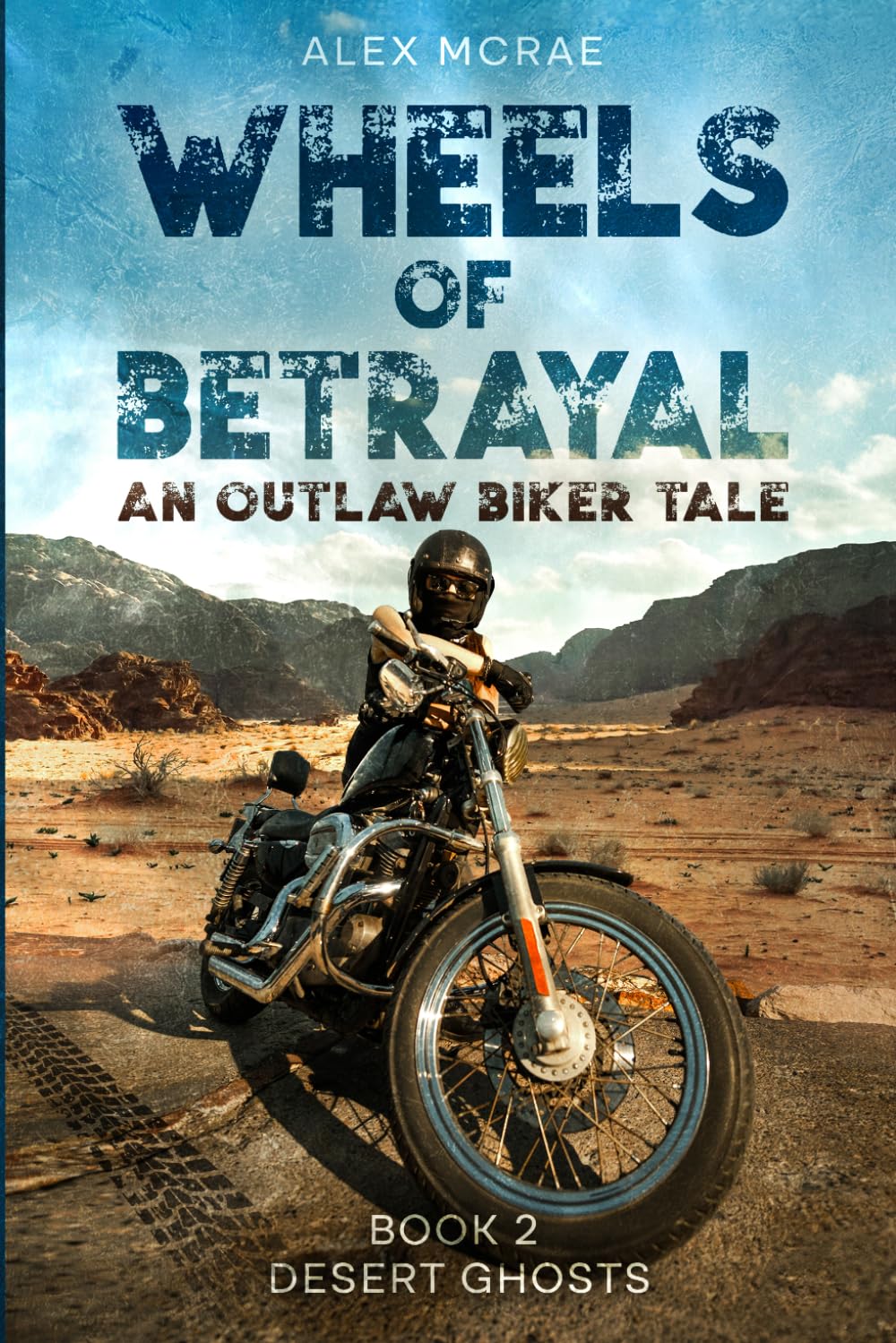 Wheels of Betrayal An Outlaw Biker Tale: Book 2 Desert Ghosts (The Wheels of Betrayal Trilogy)