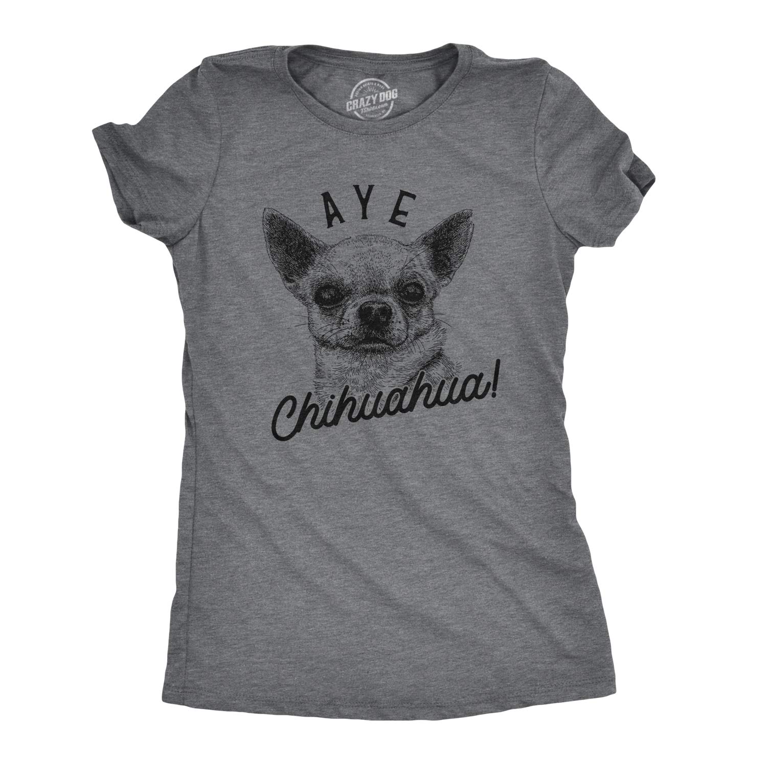 Womens Aye Chihuahua T Shirt Funny Pet Puppy Dog Tee Funny T Shirts Cool Dog Top Women's Novelty Tees Dark Grey M