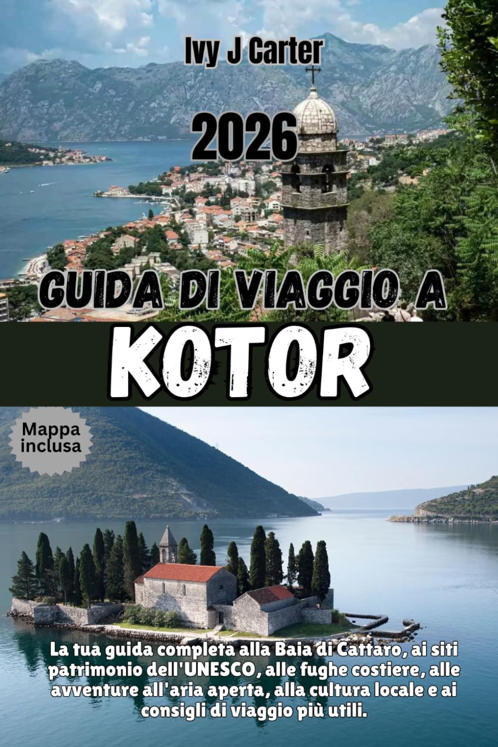 GUIDA DI VIAGGIO A KOTOR 2026: La tua guida completa alla Baia di Cattaro, ai siti patrimonio dell'UNESCO, alle fughe costiere, alle avventure ... locale e ai consigli di viaggio più utili.