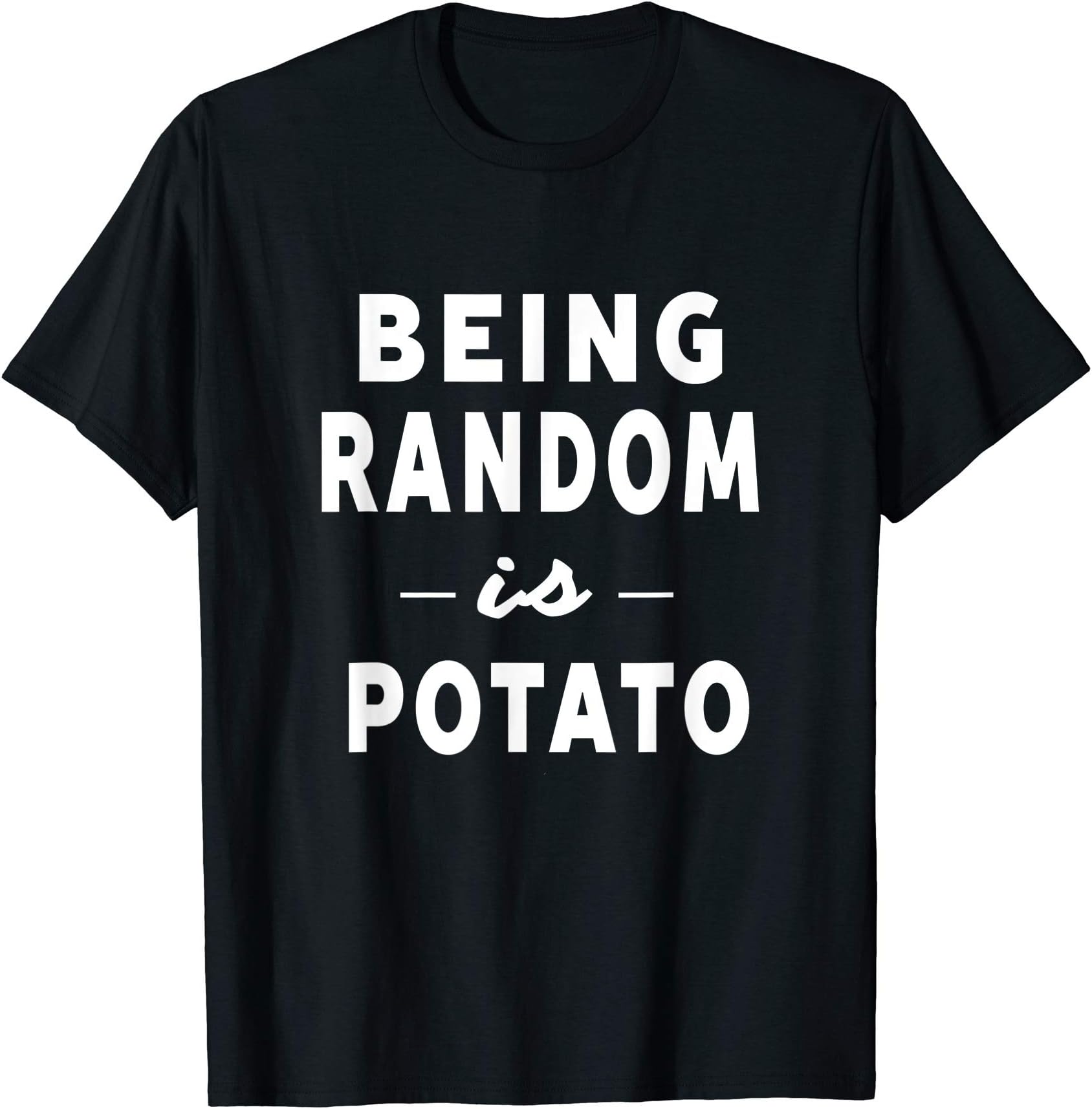 Funny Saying Tee Shirts For Men Women Girls BoysBeing Random Is Potato Humorous Novelty Gifts Idea T-shirt