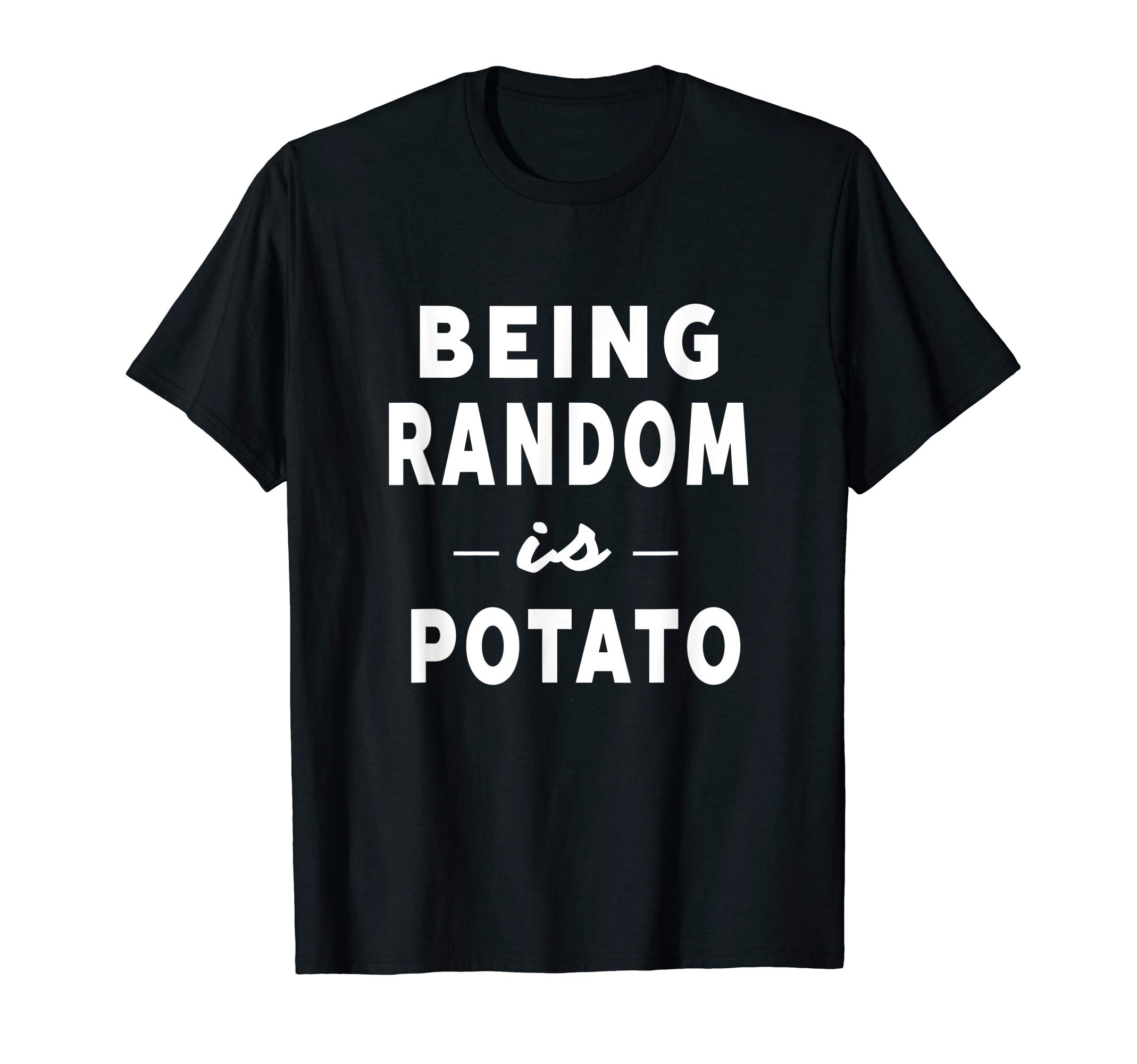 Funny Saying Tee Shirts For Men Women Girls BoysBeing Random Is Potato Humorous Novelty Gifts Idea T-shirt