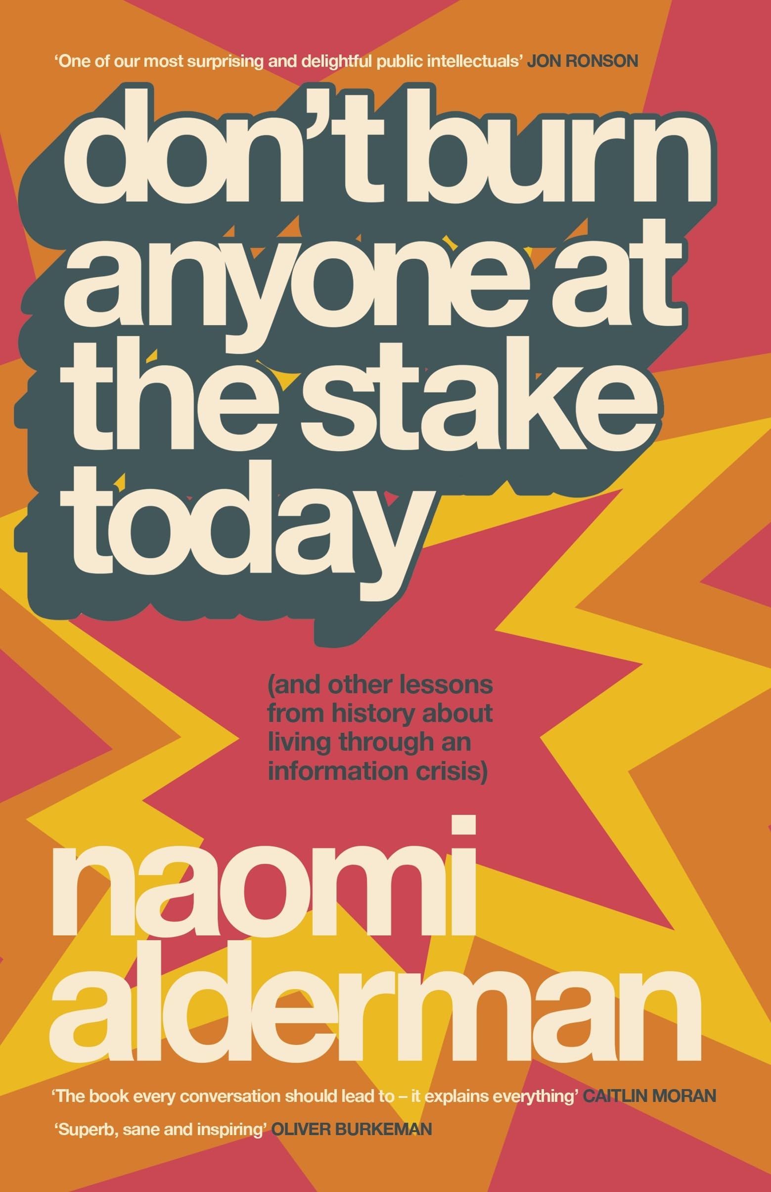 Don’t Burn Anyone at the Stake Today: (and other lessons from history from the bestselling, award-winning author of The Power)