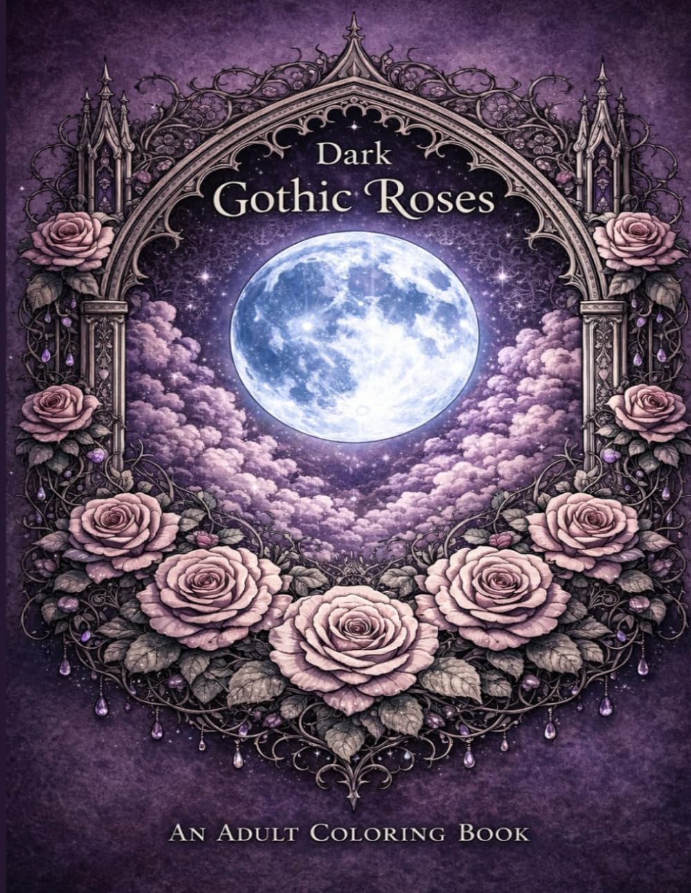 Dark Gothic Roses: An Adult Coloring Book