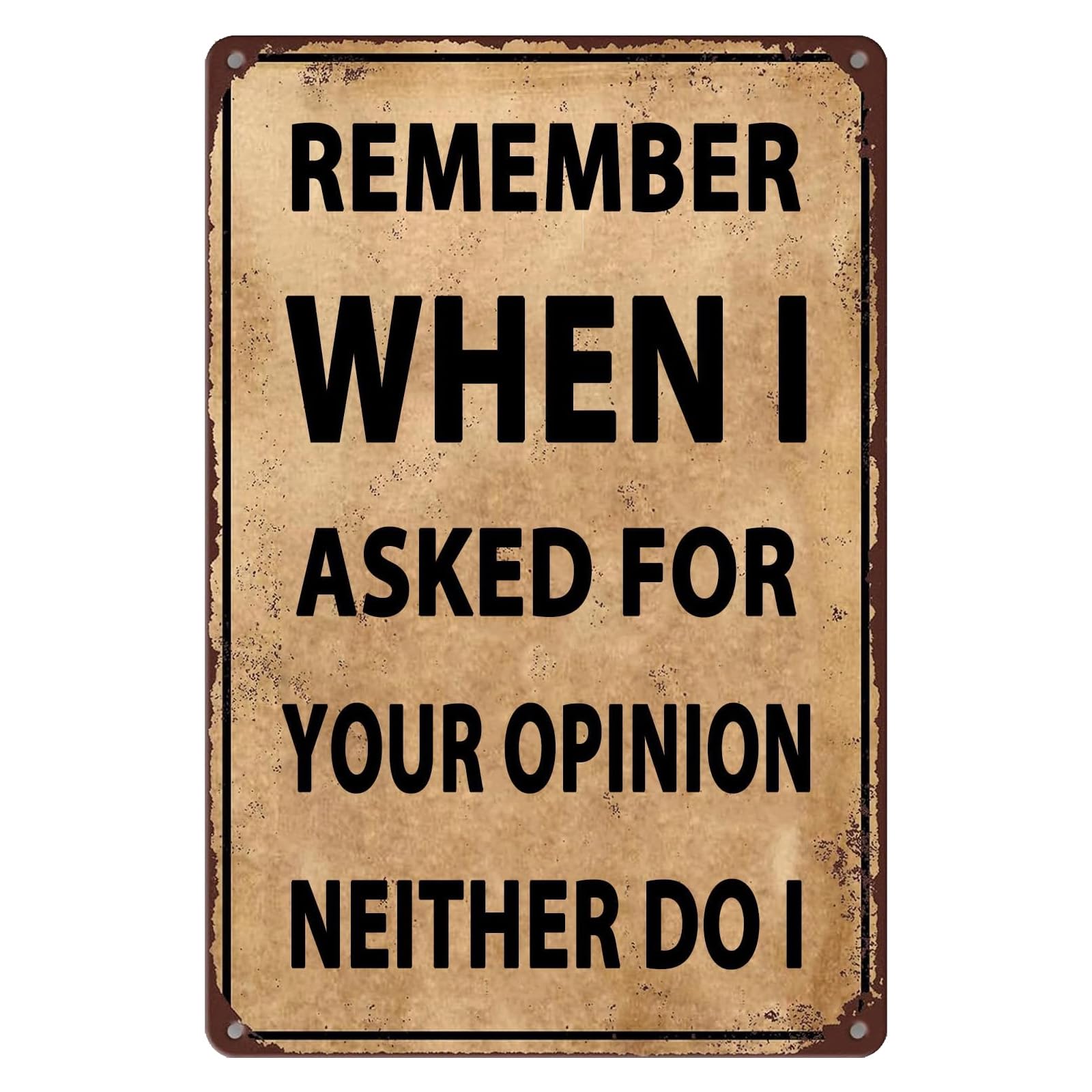 Scvgfdxzs Tin-10 Funny Sarcastic Metal Tin Sign Remember When I Asked For Your Opinion Neither Do I Retro Tin Signs For Home Kitchen Garage Bar Pub Cafe Man Cave Decor Plaque 8X12 Inch