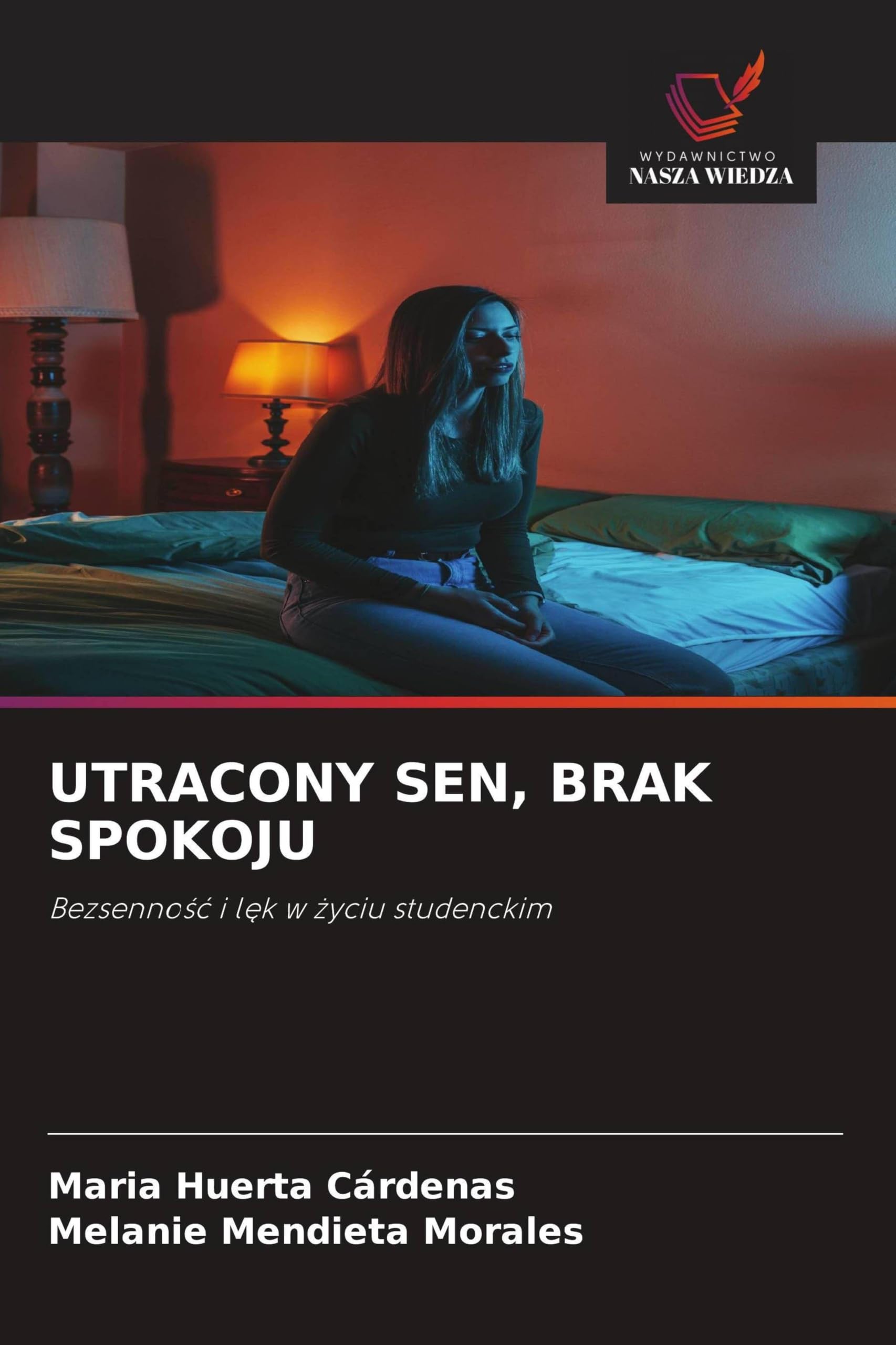 UTRACONY SEN, BRAK SPOKOJU: Bezsenno¿¿ i l¿k w ¿yciu studenckim