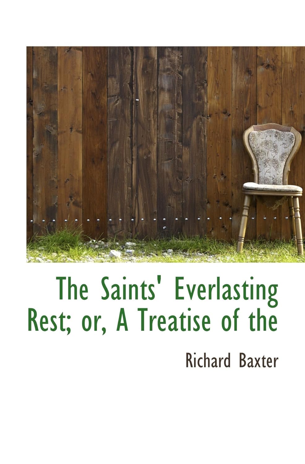 The Saints' Everlasting Rest; or, A Treatise of the Baxter, Richard 9781117562483