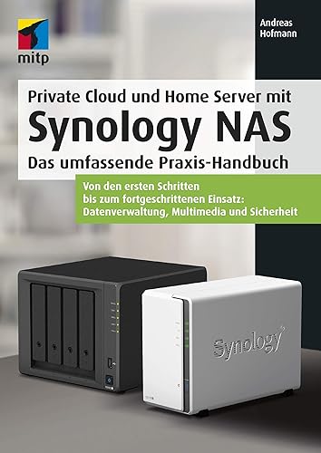 Private Cloud und Home Server mit Synology NAS: Das umfassende Praxis-Handbuch: Das umfassende Praxis-Handbuch.Von den ersten Schritten bis zum ... ... Datenverwaltung, Multimedia und Sicherheit