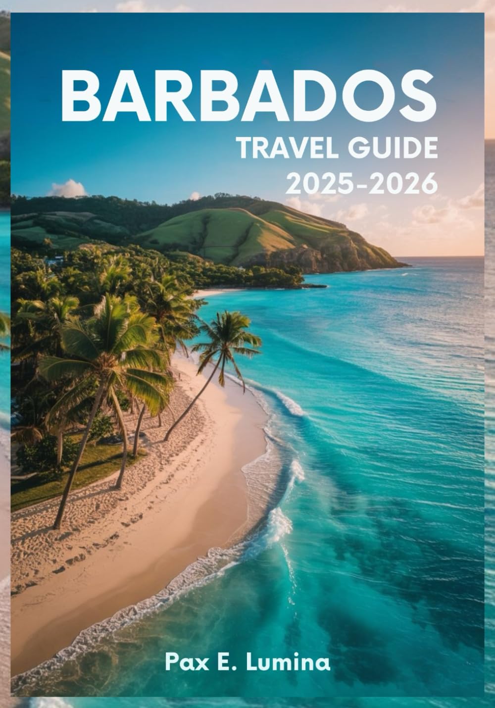 Barbados Travel Guide 2025-2026: Best Beaches, Rum Shops, Festivals, Hidden Gems, and Island Adventures for a Perfect Caribbean Trip