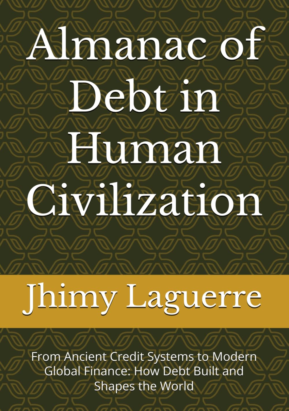 Almanac of Debt in Human Civilization: From Ancient Credit Systems to Modern Global Finance: How Debt Built and Shapes the World