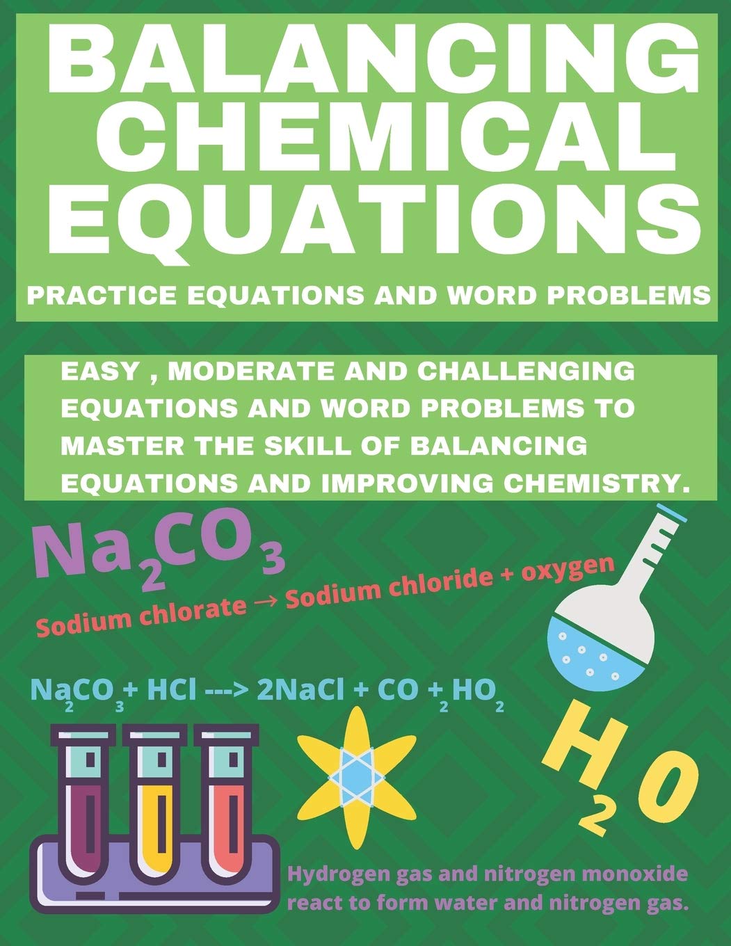 Balancing Chemical Equations: Practice Equations and Word Problems to Improve Chemistry