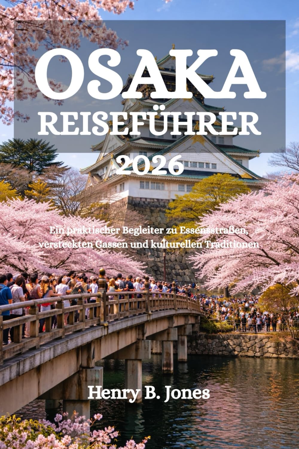 OSAKA REISEFÜHRER 2026: Ein praktischer Begleiter zu Essensstraßen, versteckten Gassen und kulturellen Traditionen