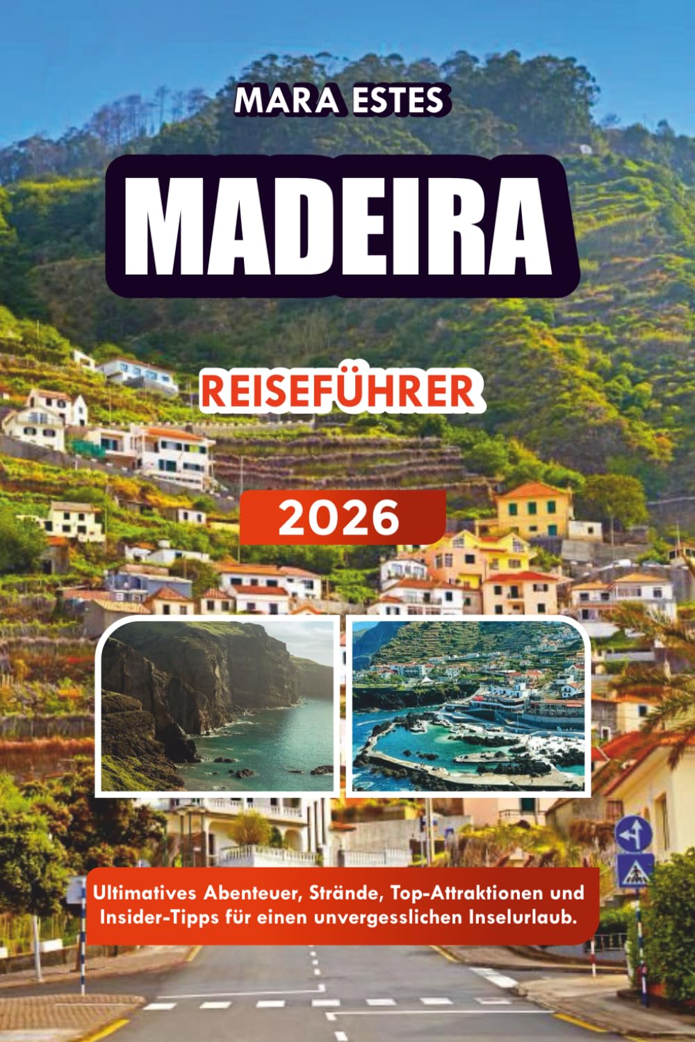 MADEIRA REISEFÜHRER 2026: Ultimatives Abenteuer, Strände, Top-Attraktionen und Insider-Tipps für einen unvergesslichen Inselurlaub.