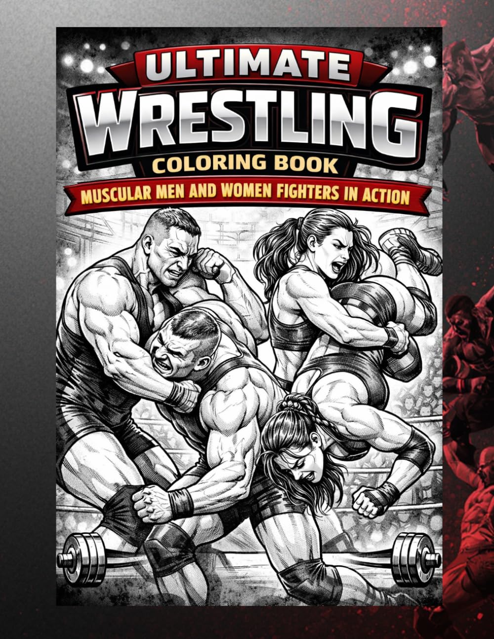Ultimate Wrestling Coloring Book: Muscular Men and Women Fighters in Action: Powerful Muscular Men and Women in Dynamic Wrestling Action
