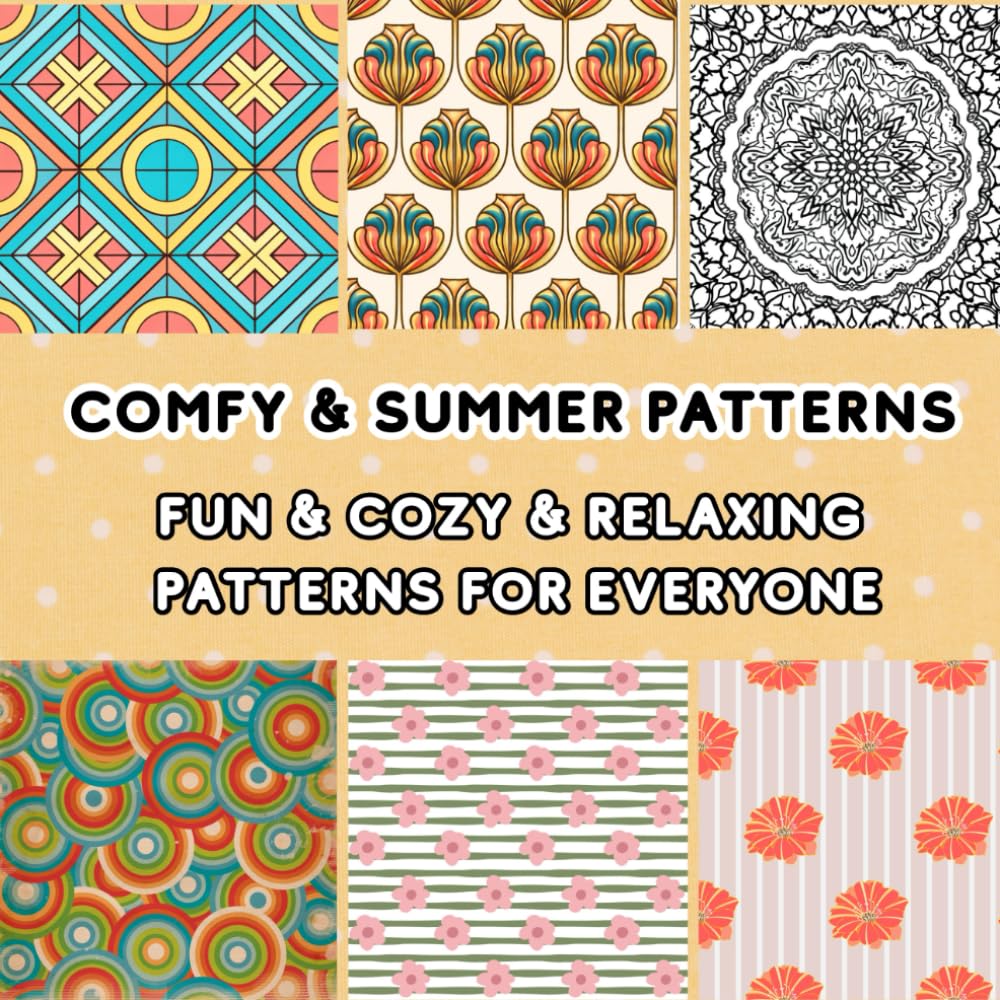 Comfy & Summer Patterns: Unique Coloring for Teens, Kids, and Adults: Fun, Cozy, and Relaxing Patterns for Everyone
