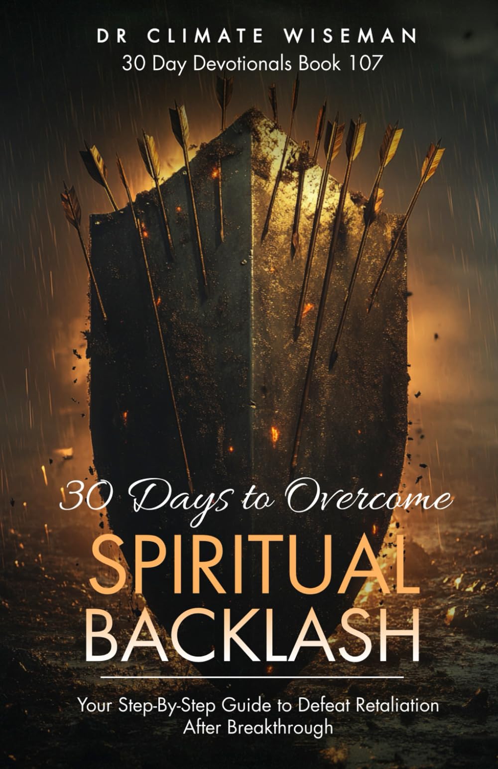 30 Days to Overcome Spiritual Backlash: Your Step-By-Step Guide to Defeat Retaliation After Breakthrough (30 Day Devotionals)
