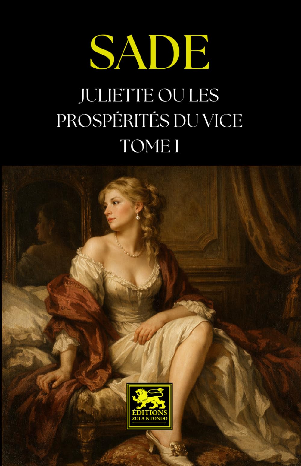 Juliette, ou les Prospérités du vice - Tome I (Œuvres du marquis de Sade)