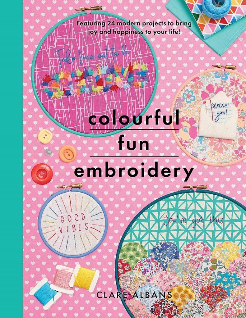 Colourful Fun Embroidery : Featuring 24 modern projects to bring joy & happiness