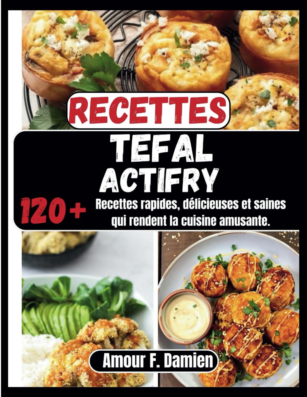 Recettes Tefal Actifry: 120+ recettes rapides, délicieuses et saines qui rendent la cuisine amusante.
