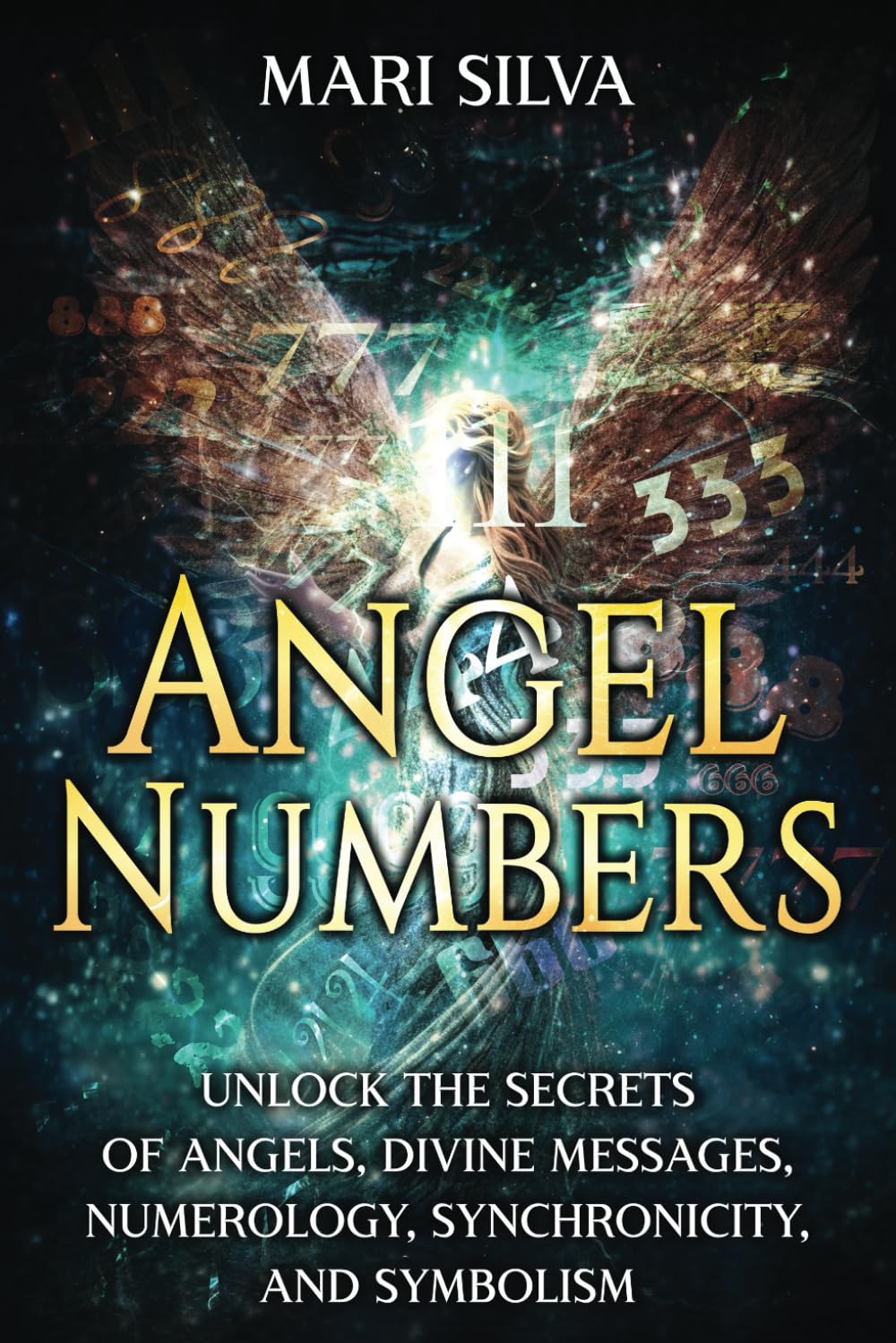 Angel Numbers: Unlock the Secrets of Angels, Divine Messages, Numerology, Synchronicity, and Symbolism (Spiritual Symbols)
