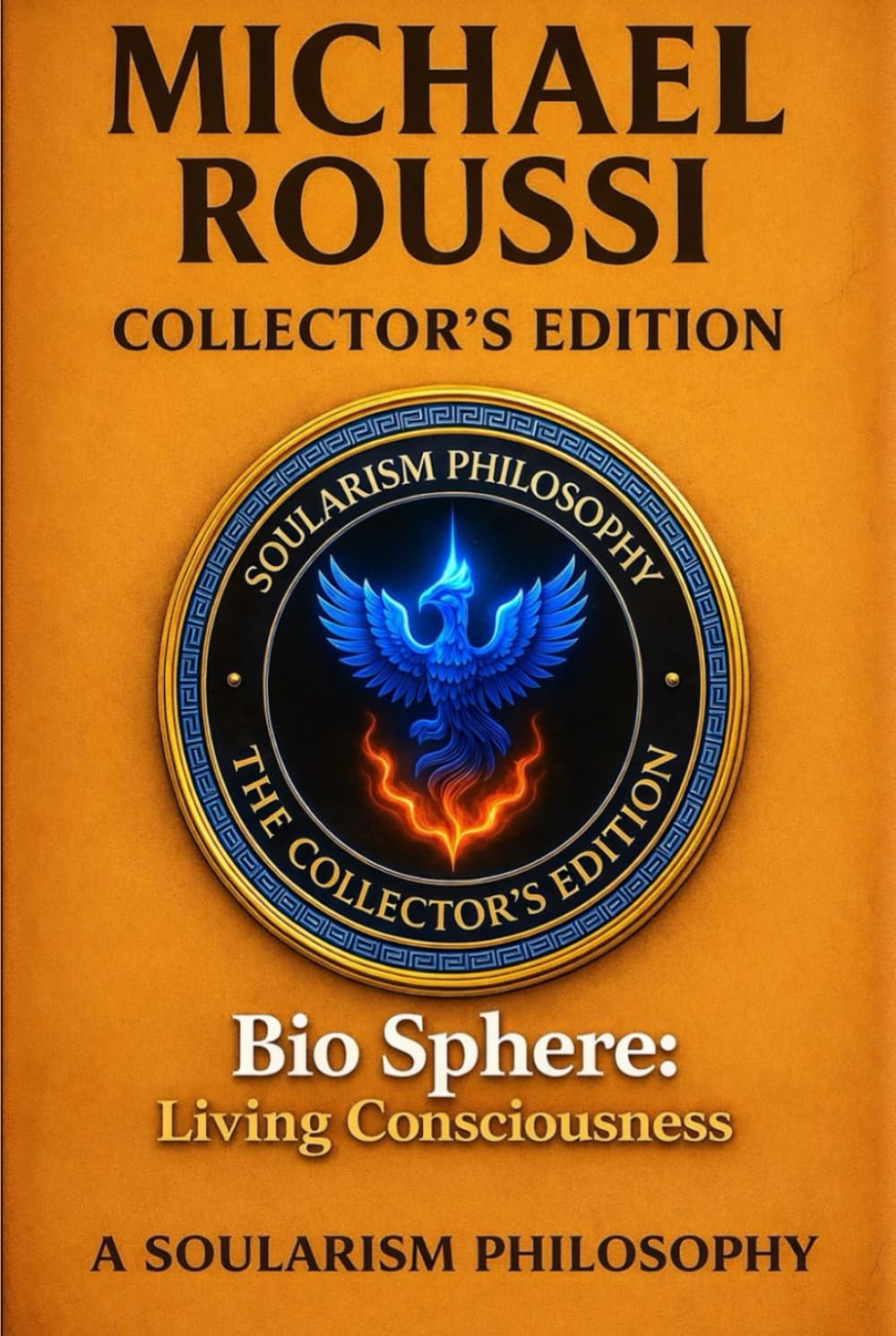 Bio Sphere: Living Consciousness (Collector’s Edition): A Soularism Philosophy