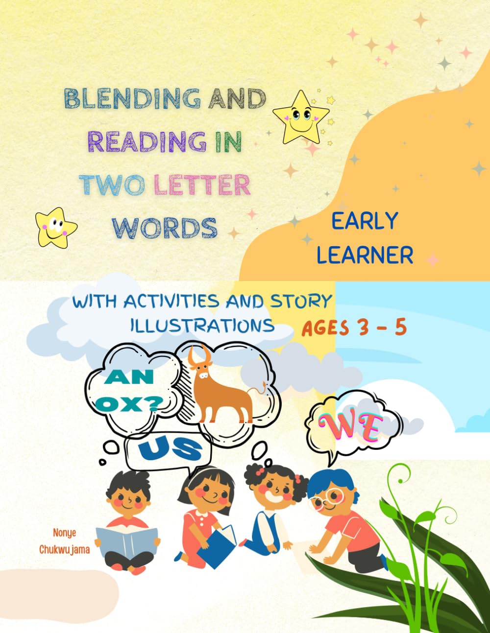 BLENDING AND READING IN TWO LETTER WORDS: Early Learner Story and Activity Book: 1 (Early Word Blending to Story Reading: Two‑Letter to Three‑Letter Word Reading Series for Ages 3–6)