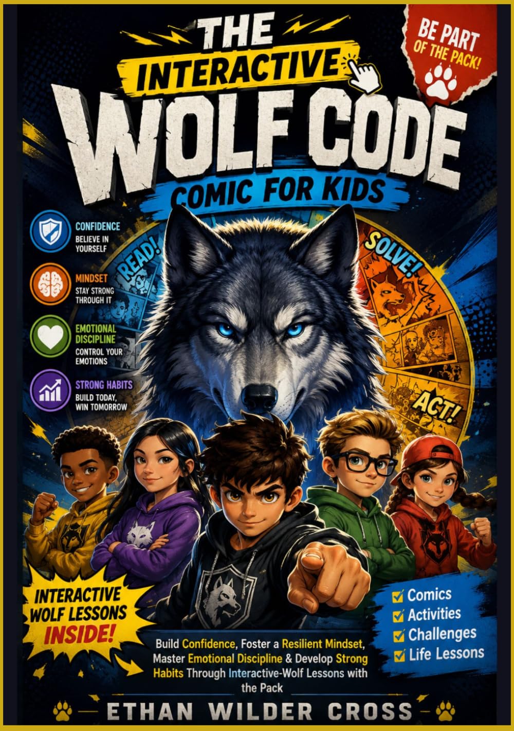 THE INTERACTIVE WOLF CODE COMIC FOR KIDS: Build Confidence, Foster a Resilient Mindset, Master Emotional Discipline & Develop Strong Habits Through Interactive-Wolf Lessons with the Pack