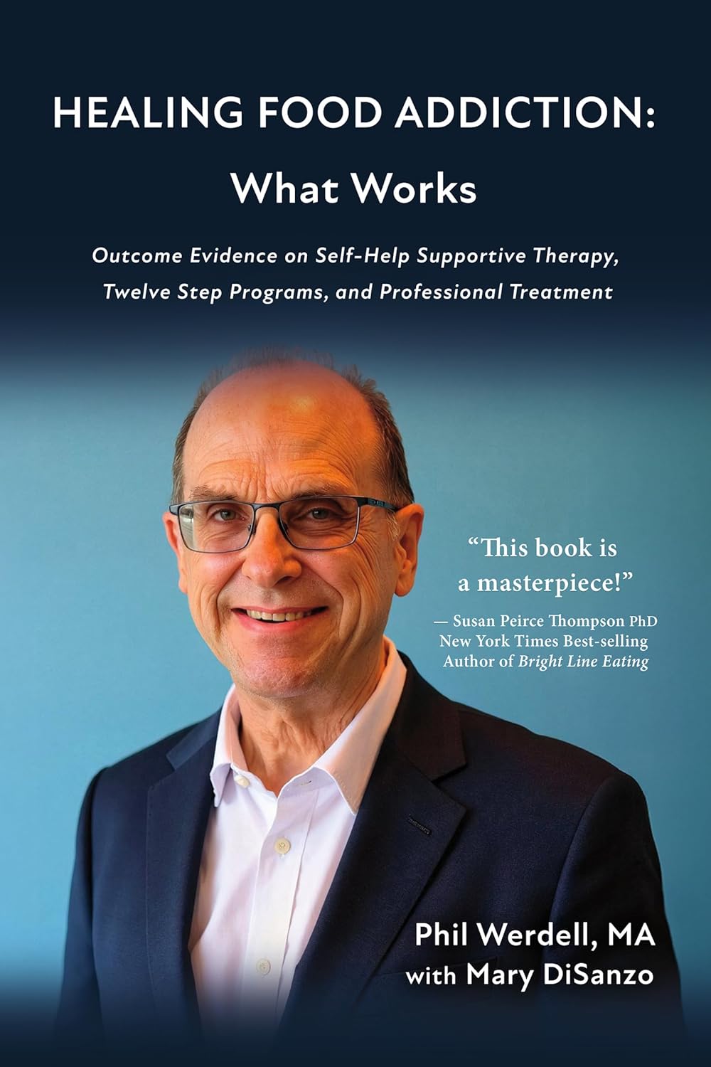 HEALING FOOD ADDICTION: What Works: Outcome Evidence on Self-Help Supportive Therapy, Twelve Step Programs, and Professional Treatment      Kindle Edition