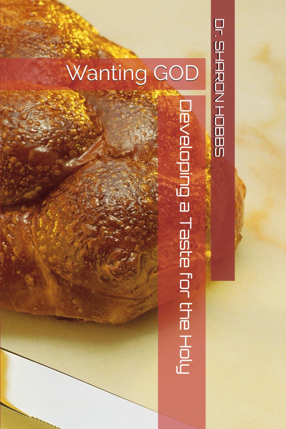 Developing a Taste for the Holy: Wanting GOD