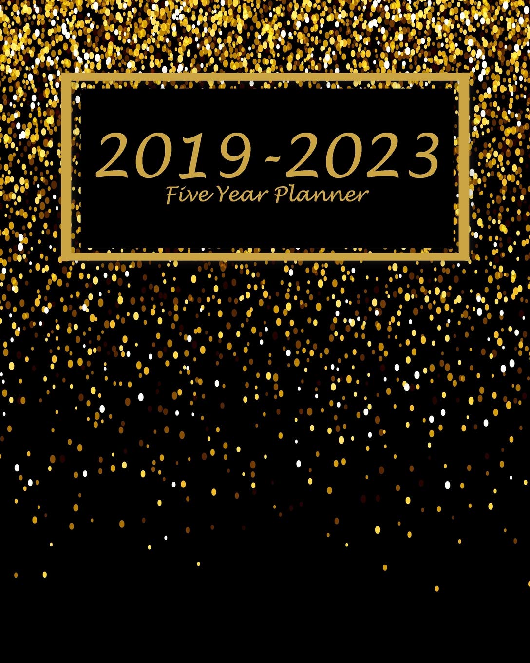 2019-2023 Five Year Planner: Golden Light Cover, 60 Months Planner for the Next Five Year 8 X 10 Monthly Calendar Agenda Planner and Monthly Schedule Organizer with Holidays and Inspiration Quotes