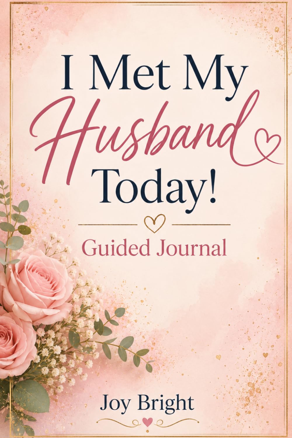 I Met My Husband Today!: Guided Journal | Imagination Journal | Meeting Husband Journal | Receive Marriage Journal