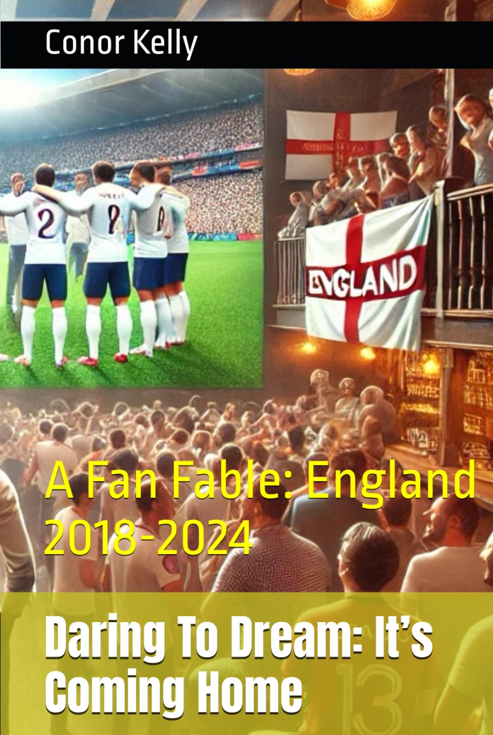 Daring To Dream: It’s Coming Home: A Fan Fable: England 2018-2024