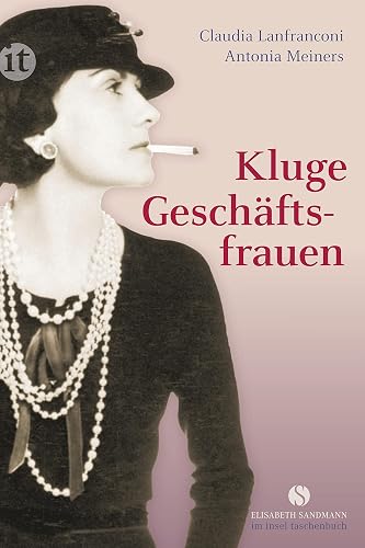 Kluge Geschäftsfrauen: Maria Bogner, Aenne Burda, Coco Chanel, Florence Knoll, Estée Lauder, Margarete Steiff, Marie Tussaud u. v. a. (Elisabeth Sandmann im insel taschenbuch)