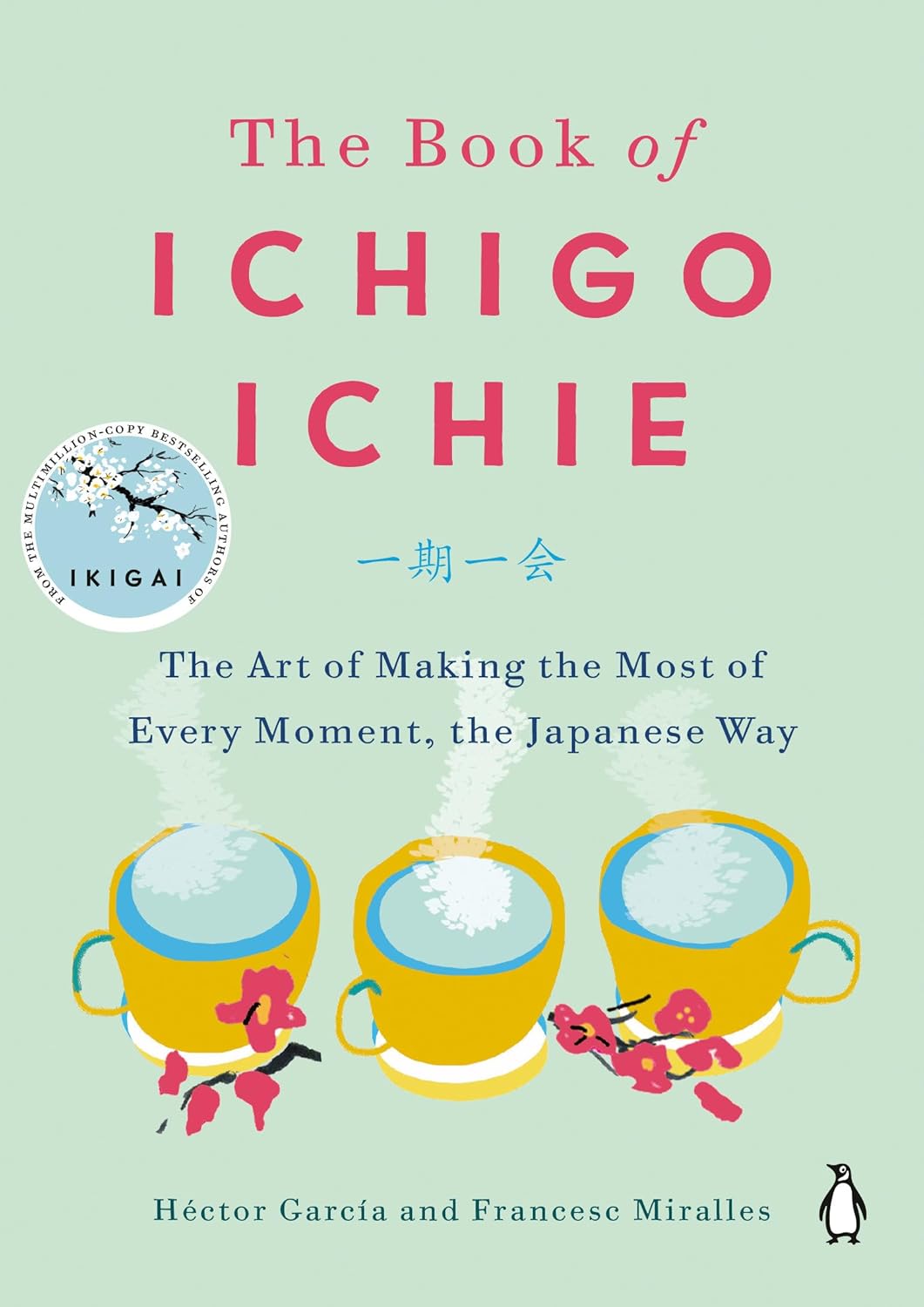 The Book of Ichigo Ichie: Japanese Art of Living Fully in the Present by Héctor García & Francesc Miralles
